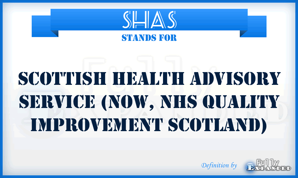 SHAS - Scottish Health Advisory Service (now, NHS Quality Improvement Scotland)