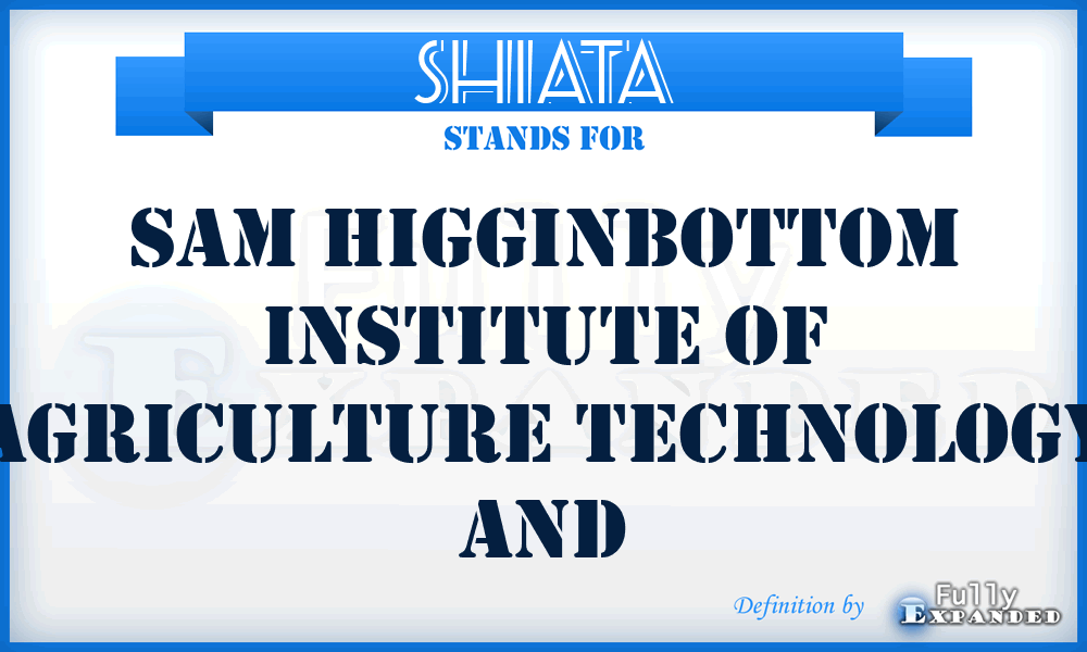 SHIATA - Sam Higginbottom Institute of Agriculture Technology and