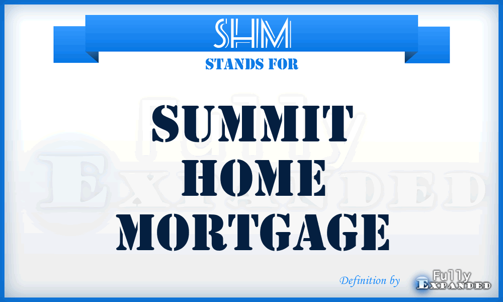 SHM - Summit Home Mortgage