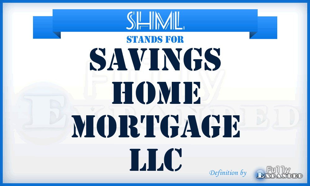 SHML - Savings Home Mortgage LLC