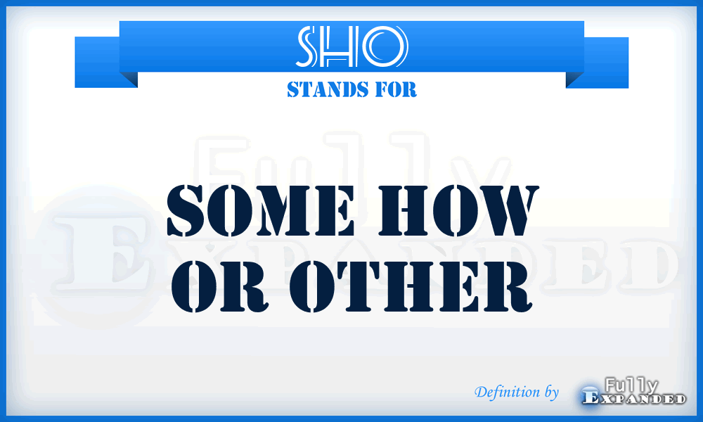 SHO - Some How or Other
