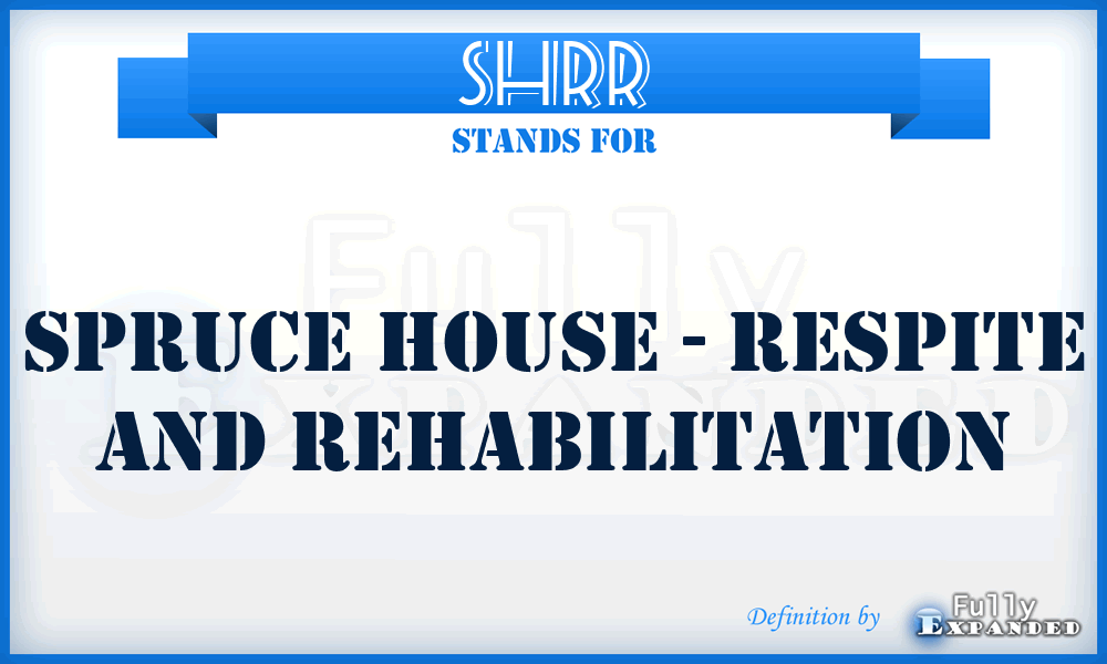 SHRR - Spruce House - Respite and Rehabilitation