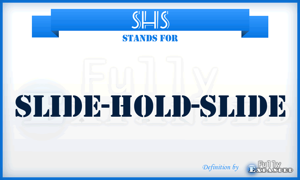 SHS - slide-hold-slide