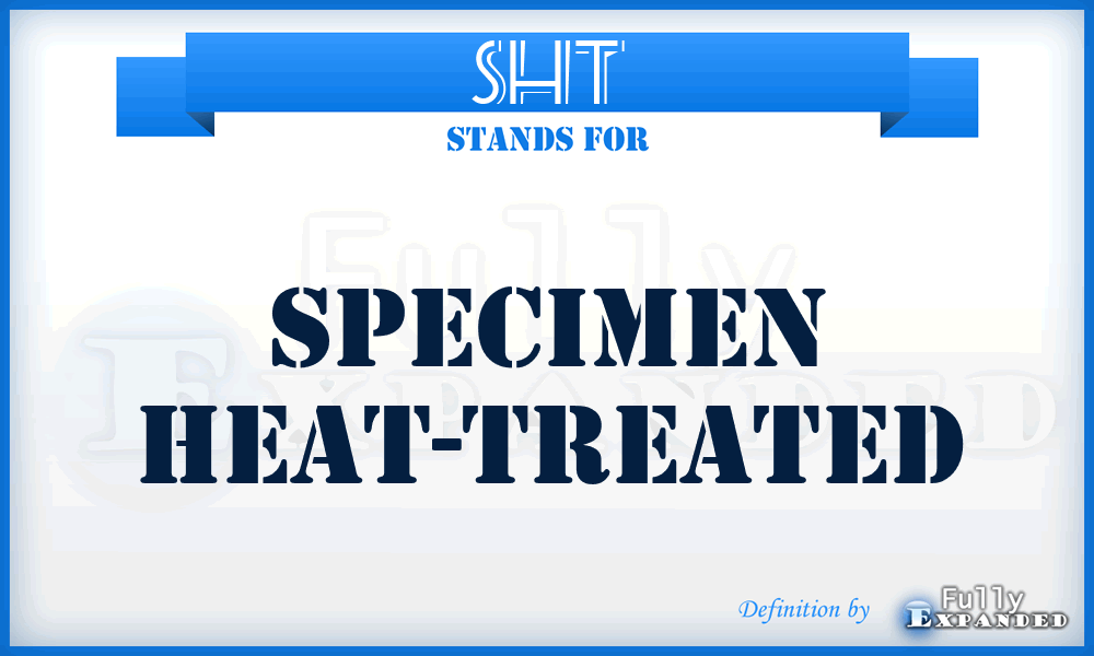 SHT - specimen heat-treated