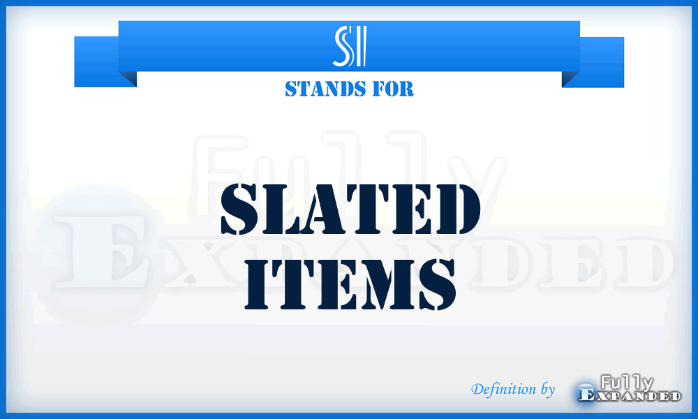 SI - Slated Items