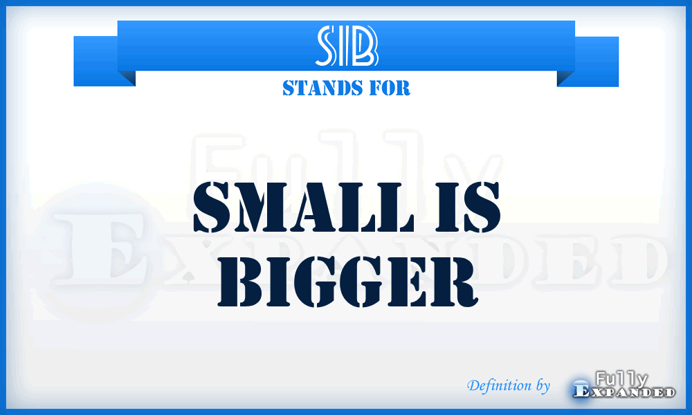 SIB - Small Is Bigger