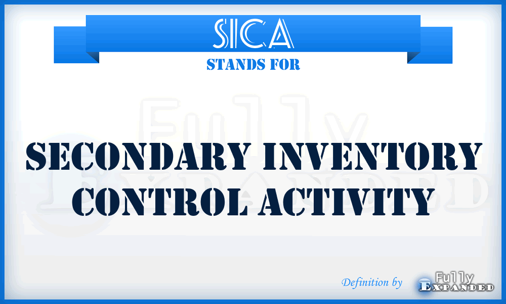 SICA - secondary inventory control activity