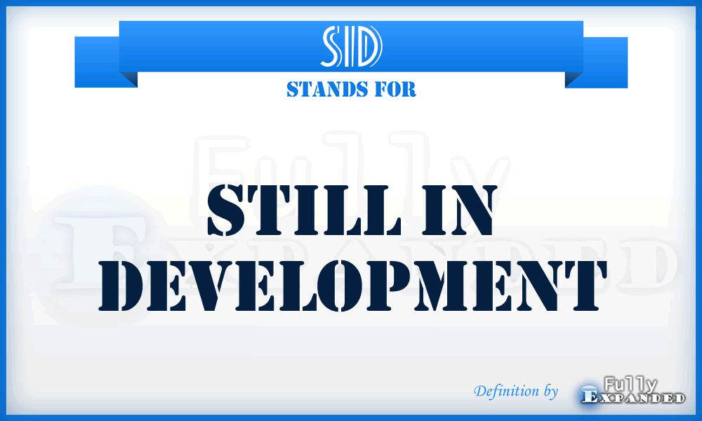 SID - Still In Development