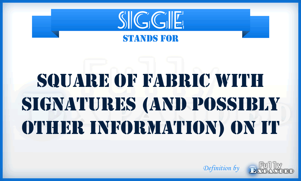 SIGGIE - Square of fabric with SIGnatures (and possibly other information) on it