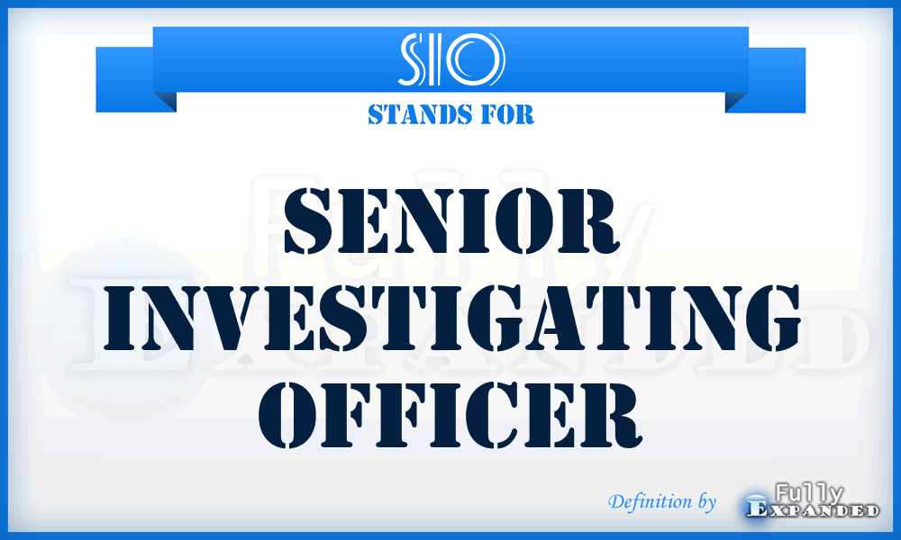 SIO - Senior Investigating Officer