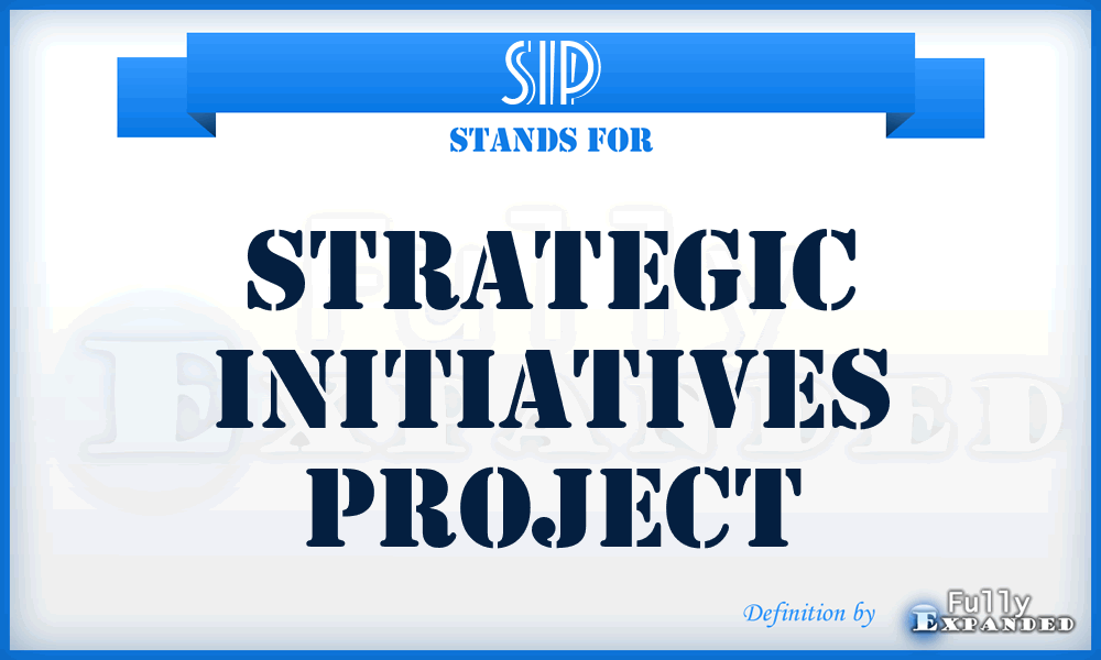 SIP - Strategic Initiatives Project