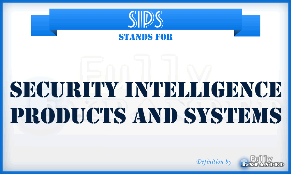SIPS - Security Intelligence Products And Systems