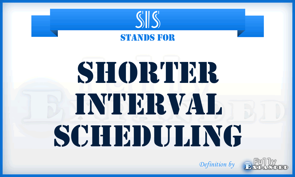 SIS - shorter interval scheduling