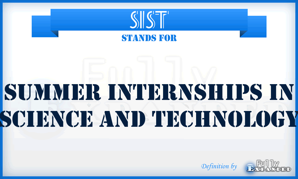 SIST - Summer Internships in Science and Technology