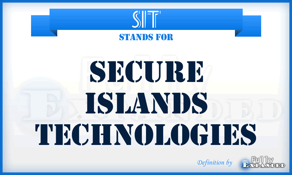 SIT - Secure Islands Technologies