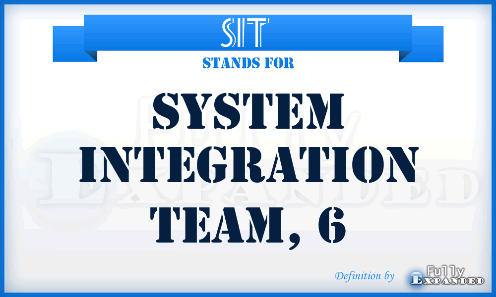 SIT  - system integration team, 6