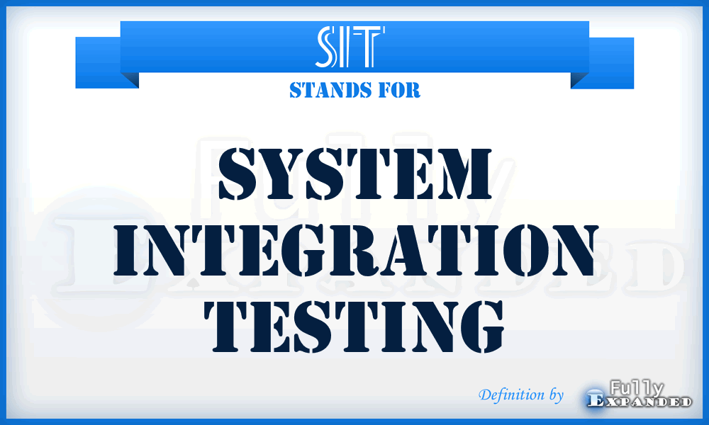 SIT  - system integration testing