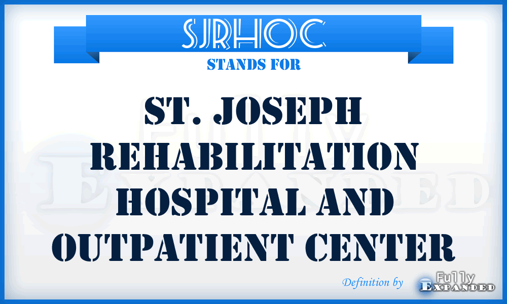 SJRHOC - St. Joseph Rehabilitation Hospital and Outpatient Center
