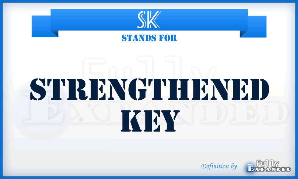 SK - Strengthened Key