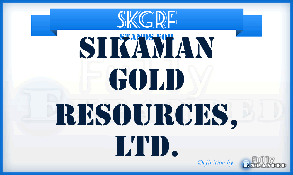 SKGRF - Sikaman Gold Resources, LTD.