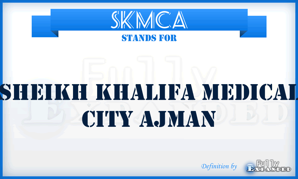 SKMCA - Sheikh Khalifa Medical City Ajman