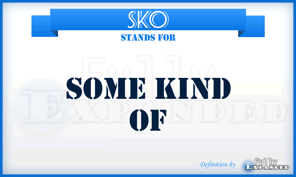 SKO - Some Kind Of