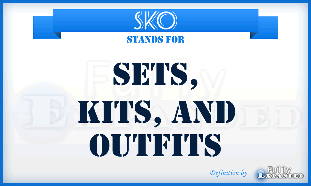 SKO - sets, kits, and outfits