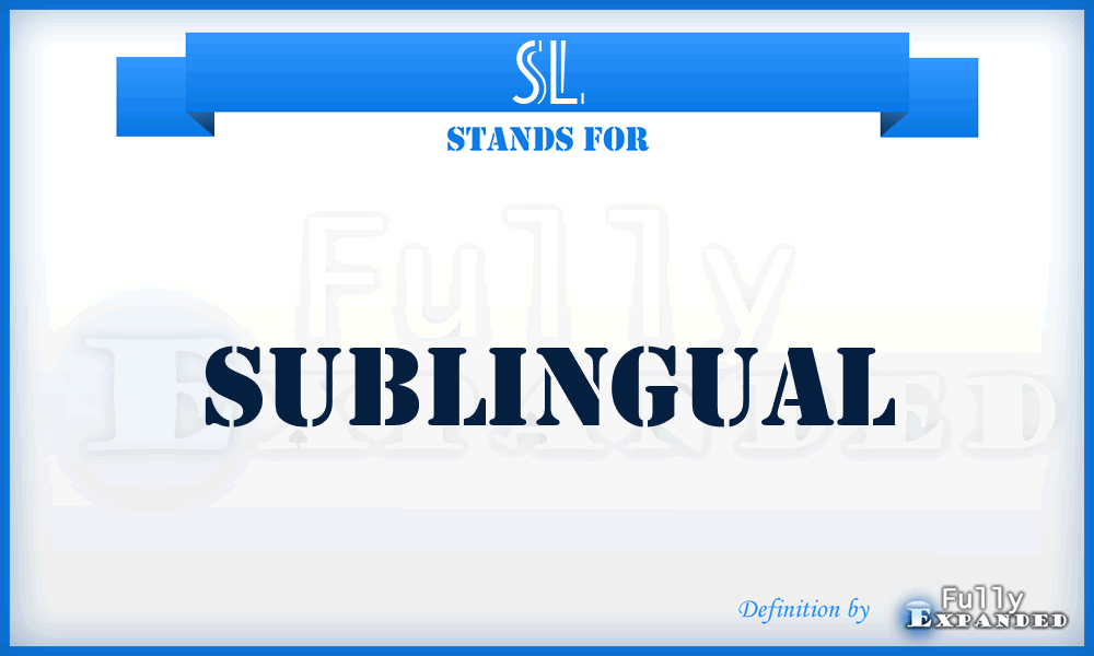 SL - Sublingual