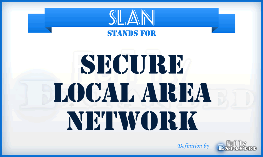 SLAN - Secure Local Area Network