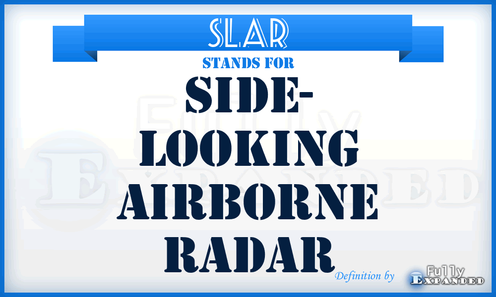 SLAR - Side- Looking Airborne Radar