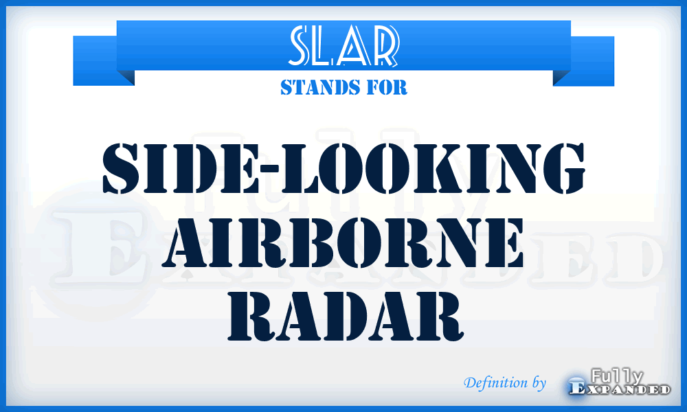 SLAR - side-looking airborne radar