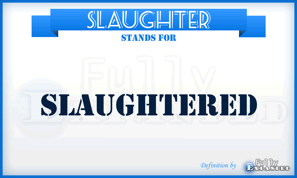 SLAUGHTER - slaughtered