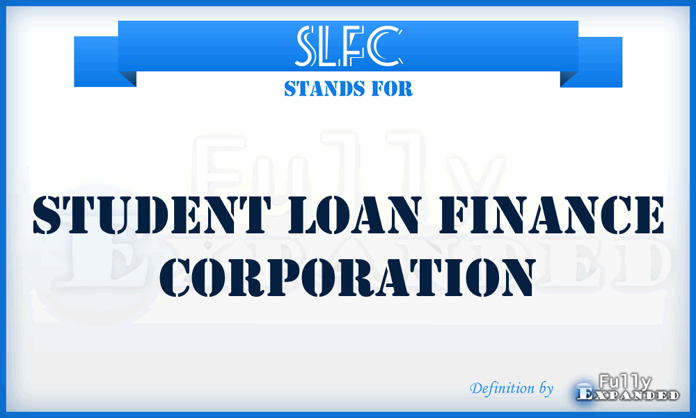 SLFC - Student Loan Finance Corporation