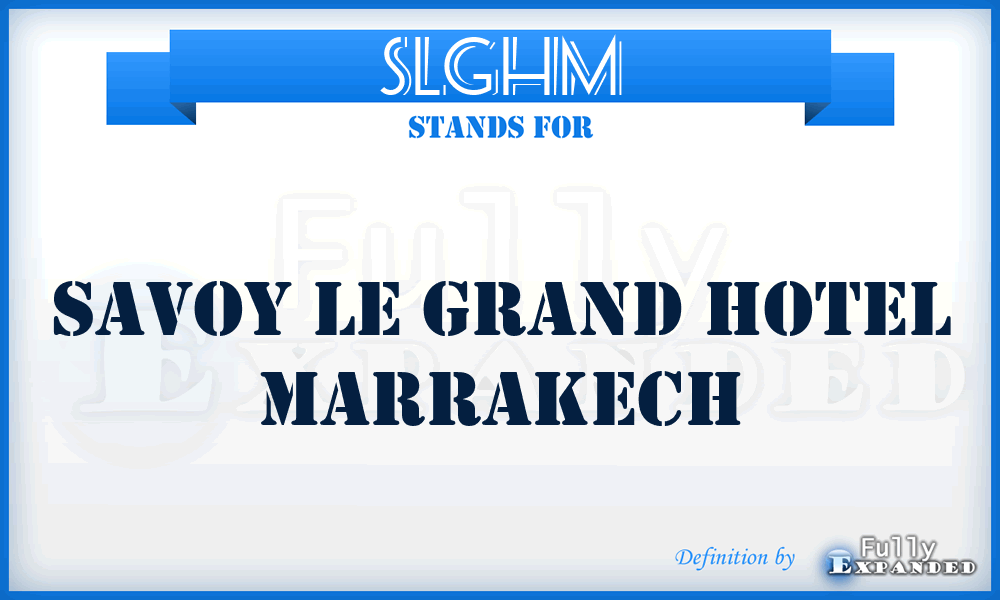 SLGHM - Savoy Le Grand Hotel Marrakech