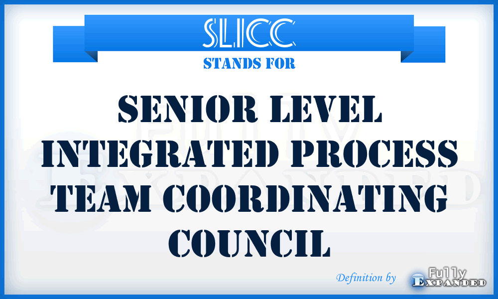 SLICC - senior level integrated process team coordinating council