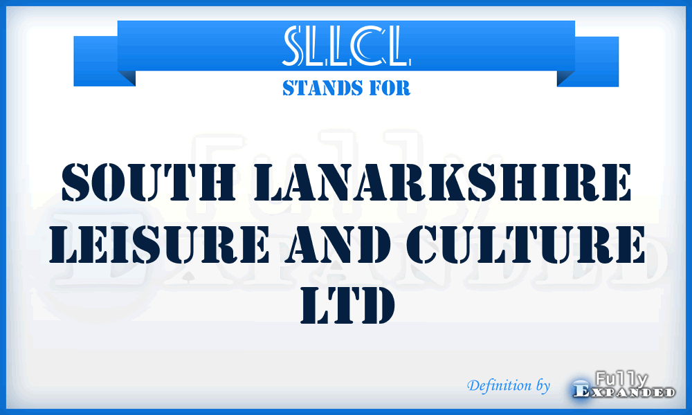 SLLCL - South Lanarkshire Leisure and Culture Ltd