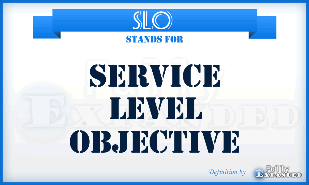 SLO  - service level objective