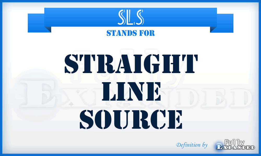 SLS - Straight Line Source