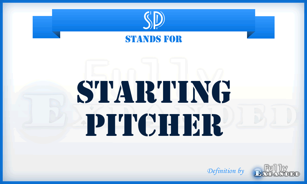 SP - Starting Pitcher