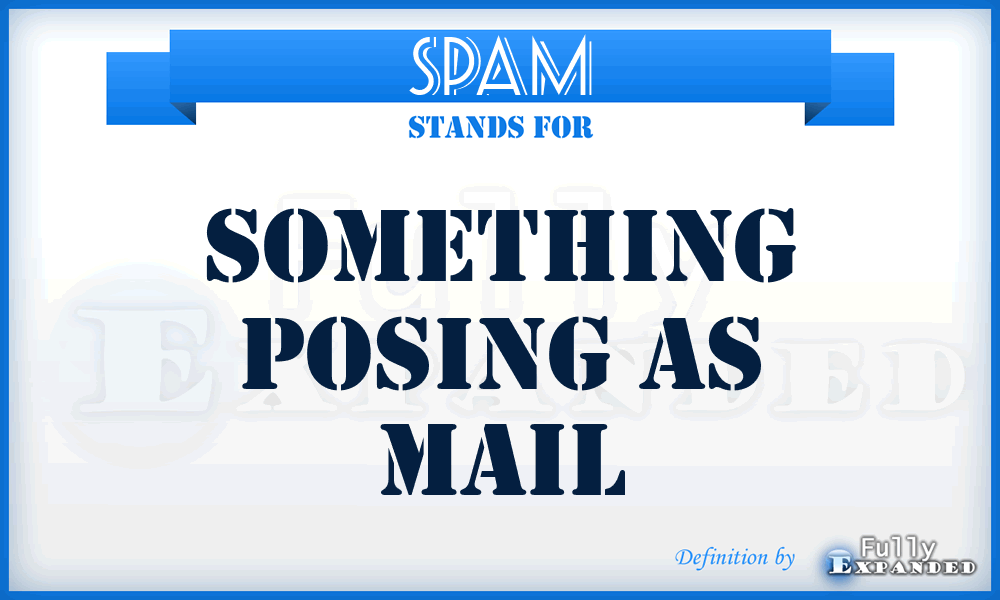 SPAM - Something Posing As Mail
