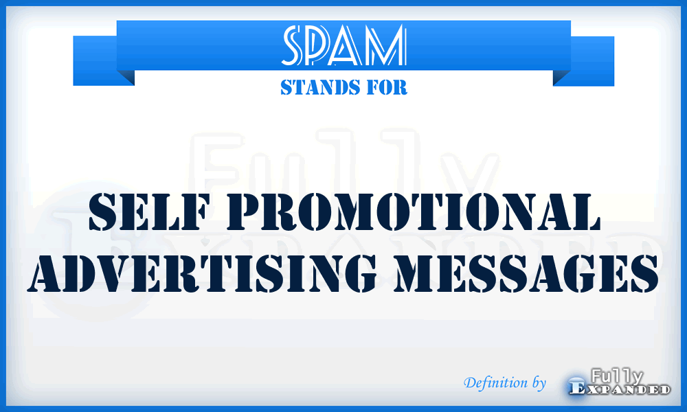 SPAM - Self Promotional Advertising Messages