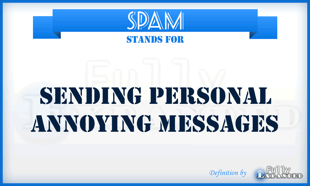 SPAM - Sending Personal Annoying Messages