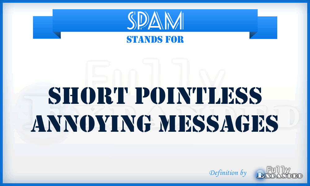 SPAM - Short Pointless Annoying Messages