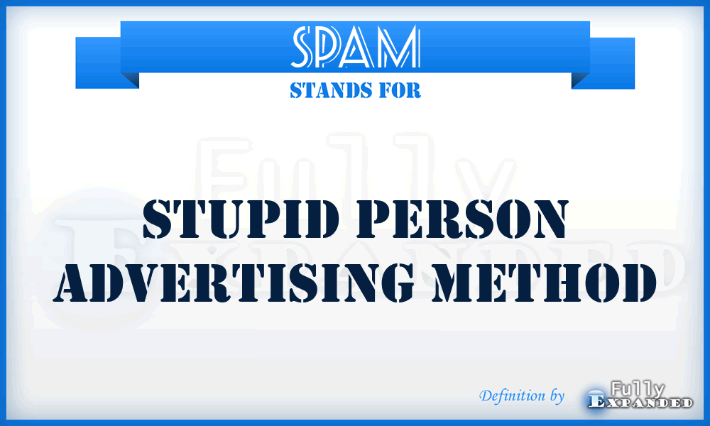 SPAM - Stupid Person Advertising Method