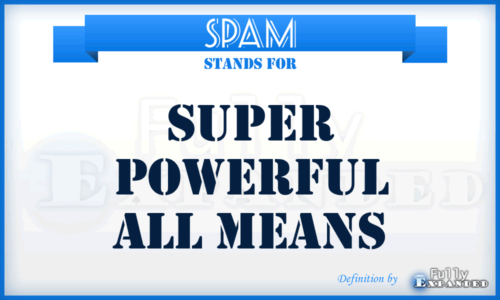 SPAM - Super Powerful All Means