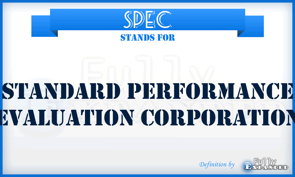 SPEC - Standard Performance Evaluation Corporation