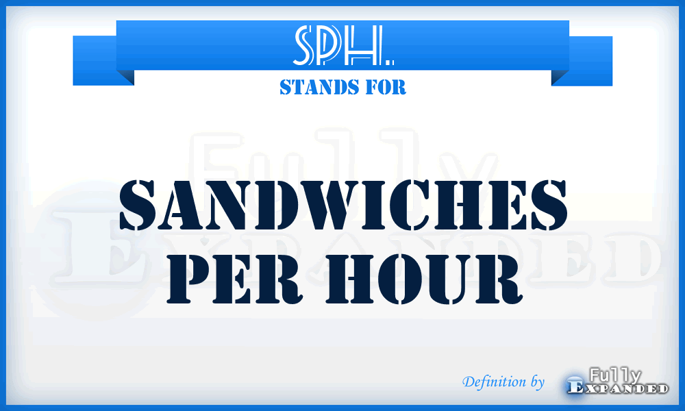 SPH. - Sandwiches Per Hour