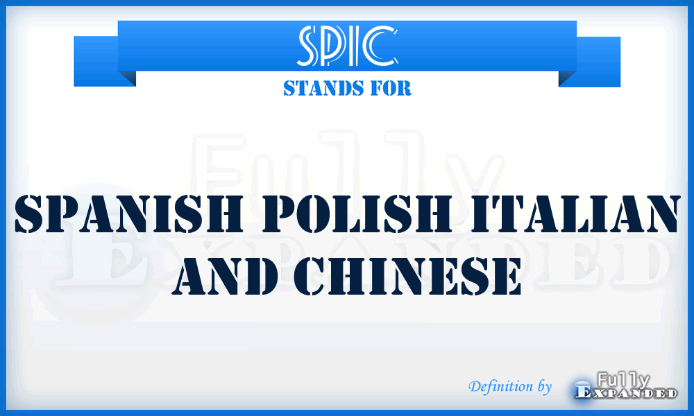 SPIC - SPANISH POLISH ITALIAN AND CHINESE
