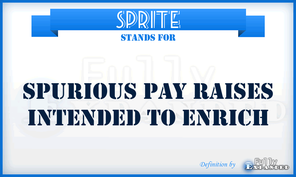 SPRITE - Spurious Pay Raises Intended To Enrich