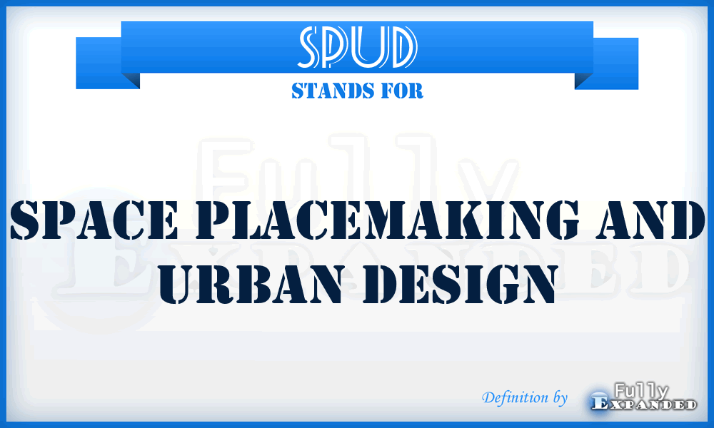 SPUD - SPACE PLACEMAKING AND URBAN DESIGN